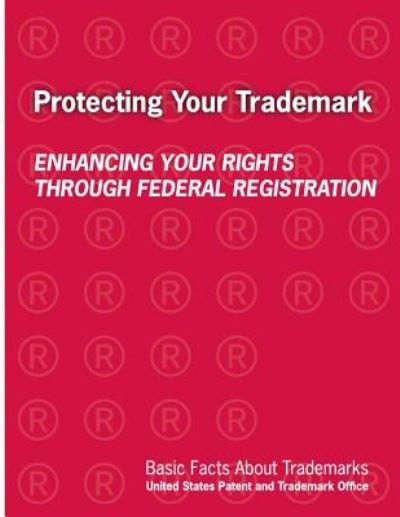 Cover for Department of Commerce · Protecting Your Trademark: Enhancing Your Rights Through Federal Registration (Paperback Bog) (2014)
