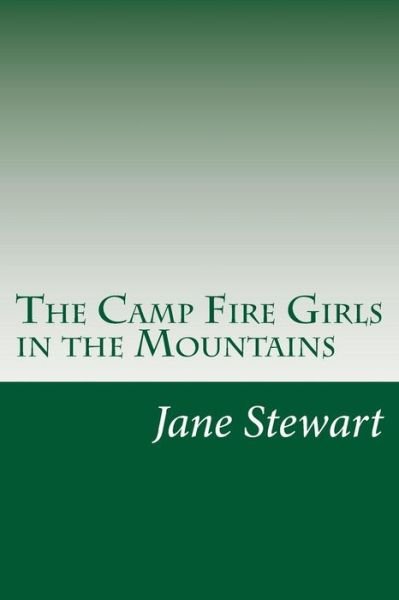 The Camp Fire Girls in the Mountains - Jane L. Stewart - Books - CreateSpace Independent Publishing Platf - 9781500561253 - July 20, 2014