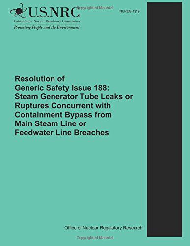 E. Reichelt · Resolution of Generic Safety Issue 188: Steam Generator Tube Leaks or Ruptures Concurrent with Containment Bypass from Main Steam Line or Feedwater Line Breaches (Paperback Book) (2014)