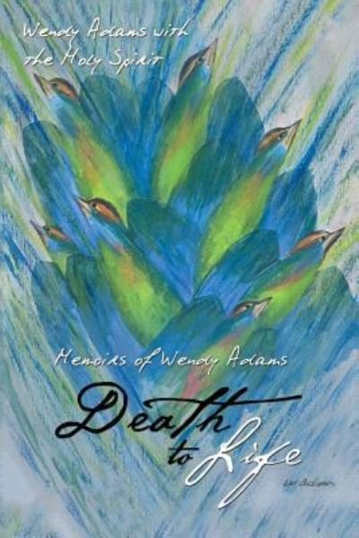 Cover for Wendy Adams · Death to Life (Paperback Book) (2017)