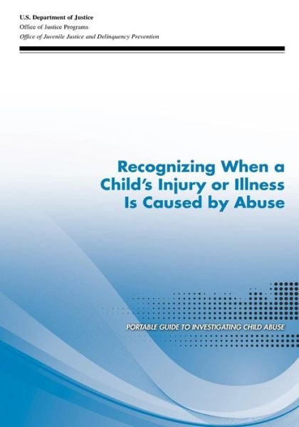 Cover for U S Department of Justice · Recognizing when a Child's Injury or Illness is Caused by Abuse (Paperback Bog) (2015)
