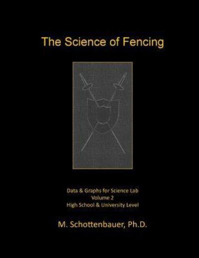 Cover for M Schottenbauer · The Science of Fencing: Volume 2: Data &amp; Graphs for Science Lab (Paperback Book) (2015)