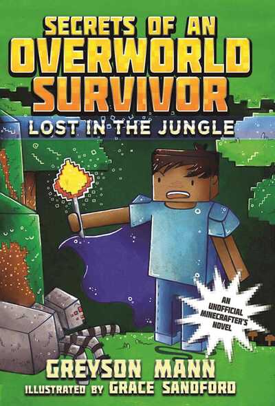 Cover for Greyson Mann · Lost in the Jungle: Secrets of an Overworld Survivor, #1 - Secrets of an Overworld Survivor (Hardcover Book) (2017)