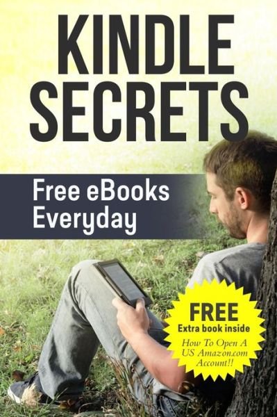 Cover for Aammton Alias · Kindle Secrets: Free Ebooks Everyday: 2 in 1 Includes ''how to Open a Us Amazon.com Account'' Book (Taschenbuch) (2015)