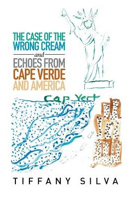 Cover for Tiffany Silva · The Case of the Wrong Cream and Echoes from Cape Verde and America (Paperback Book) (2018)