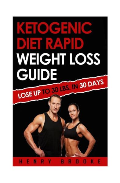 Ketogenic Diet Rapid Weight Loss Guide: Lose Up to 30 Lbs. in 30 Days - Henry Brooke - Books - Createspace - 9781514731253 - June 27, 2015