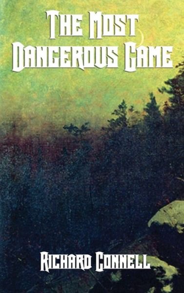The Most Dangerous Game - Richard Connell - Kirjat - Wilder Publications - 9781515424253 - tiistai 3. huhtikuuta 2018