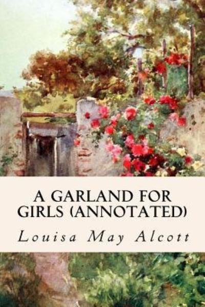 A Garland for Girls (annotated) - Louisa May Alcott - Boeken - Createspace Independent Publishing Platf - 9781517123253 - 30 augustus 2015