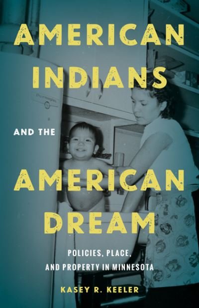 Cover for Kasey R. Keeler · American Indians and the American Dream: Policies, Place, and Property in Minnesota (Pocketbok) (2023)