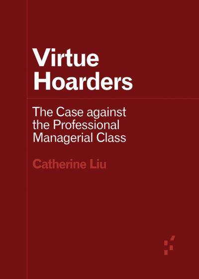 Cover for Catherine Liu · Virtue Hoarders: The Case against the Professional Managerial Class - Forerunners: Ideas First (Taschenbuch) (2021)