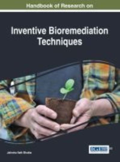 Cover for Jatindra Nath Bhakta · Handbook of Research on Inventive Bioremediation Techniques (Gebundenes Buch) (2017)