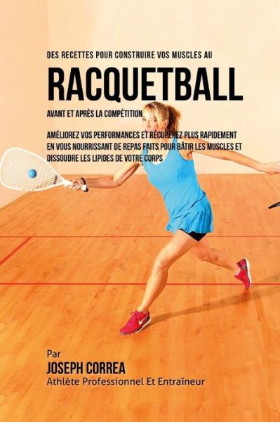 Cover for Correa (Nutrioniste Certifie Des Sportif · Des Recettes Pour Construire Vos Muscles Au Racquetball Avant Et Apres La Competition (Paperback Book) (2015)