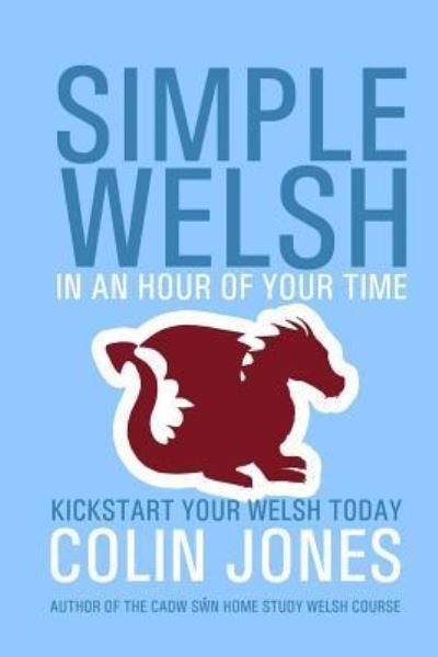 Simple Welsh in an Hour of Your Time - Colin Jones - Boeken - CreateSpace Independent Publishing Platf - 9781530203253 - 24 februari 2016