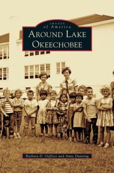 Cover for Barbara D Oeffner · Around Lake Okeechobee (Hardcover Book) (2010)