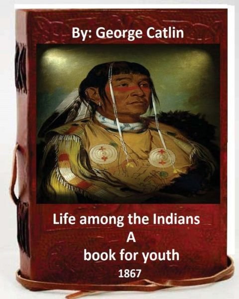 Cover for George Catlin · Life among the Indians (Paperback Book) (2016)