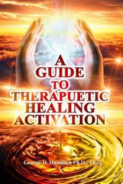 Cover for George Hamilton · A Guide To Therapeutic Healing Activation (Pocketbok) (2016)