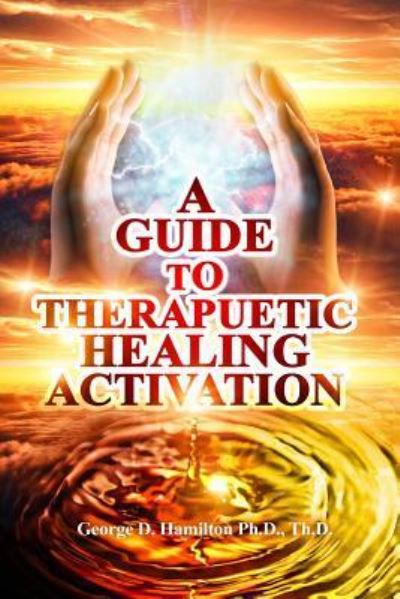 Cover for George Hamilton · A Guide To Therapeutic Healing Activation (Paperback Book) (2016)