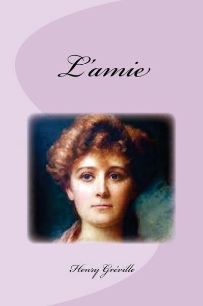 L'amie - Henry Greville - Bücher - Createspace Independent Publishing Platf - 9781537105253 - 15. August 2016