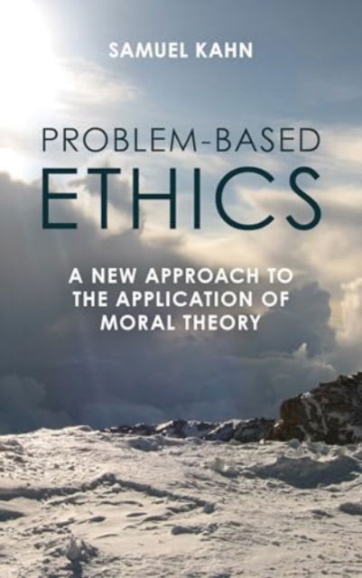 Samuel Kahn · Problem-Based Ethics: A New Approach to the Application of Moral Theory (Hardcover Book) (2024)