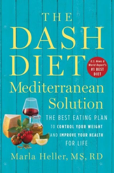 Cover for Marla Heller · The DASH Diet Mediterranean Solution: The Best Eating Plan to Control Your Weight and Improve Your Health for Life (Gebundenes Buch) (2019)