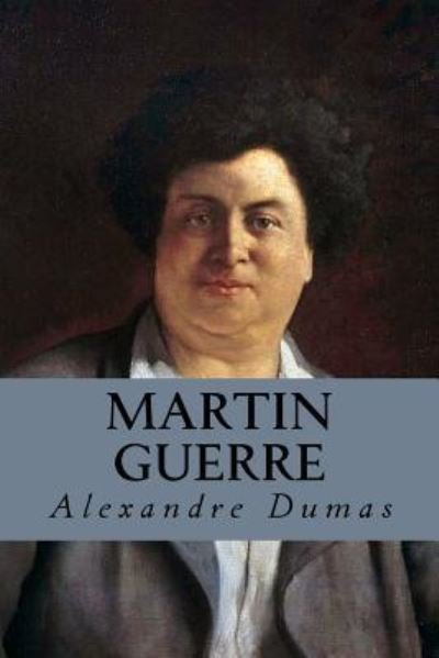 Martin Guerre - Alexandre Dumas - Bøger - CreateSpace Independent Publishing Platf - 9781539424253 - 9. oktober 2016