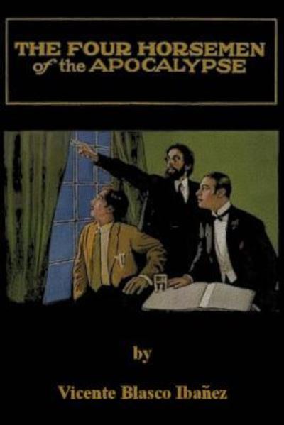 The Four Horsemen of the Apocalypse - Vicente Blasco Ibanez - Książki - Createspace Independent Publishing Platf - 9781540314253 - 10 listopada 2016