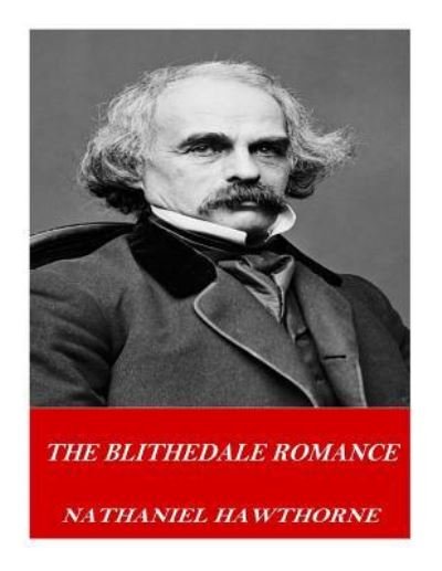 The Blithedale Romance - Nathaniel Hawthorne - Kirjat - Createspace Independent Publishing Platf - 9781541362253 - perjantai 30. joulukuuta 2016