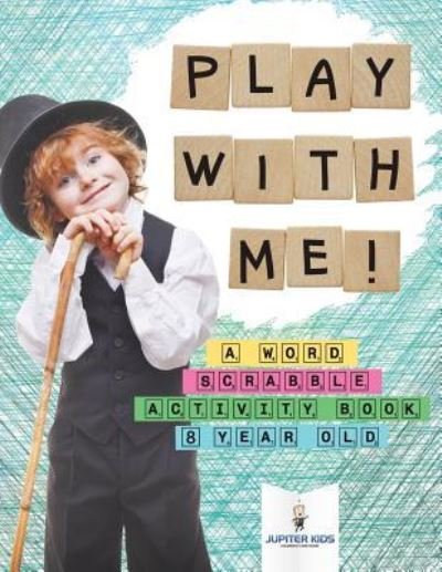 Cover for Jupiter Kids · Play with Me! A Word Scrabble Activity Book 8 Year Old (Taschenbuch) (2018)