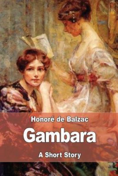 Gambara - Honore de Balzac - Books - Createspace Independent Publishing Platf - 9781545265253 - April 10, 2017