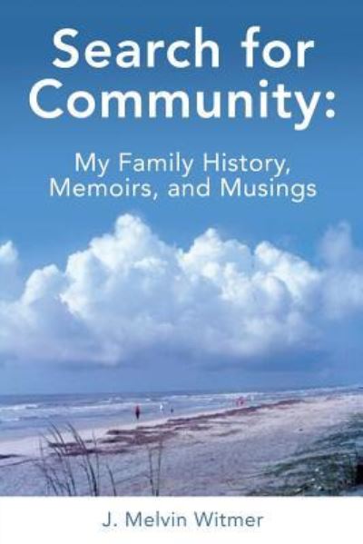 Cover for J Melvin Witmer · Search for Community My Family History. Memoirs, and Musings (Paperback Book) (2017)