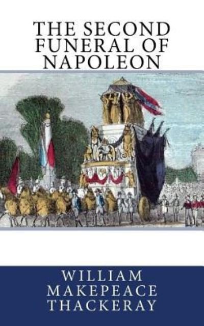 Cover for William Makepeace Thackeray · The Second Funeral of Napoleon (Paperback Book) (2017)