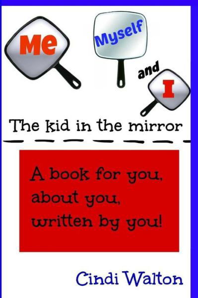 Cindi Walton · Me, Myself and I...the Kid in the Mirror (Paperback Book) (2017)