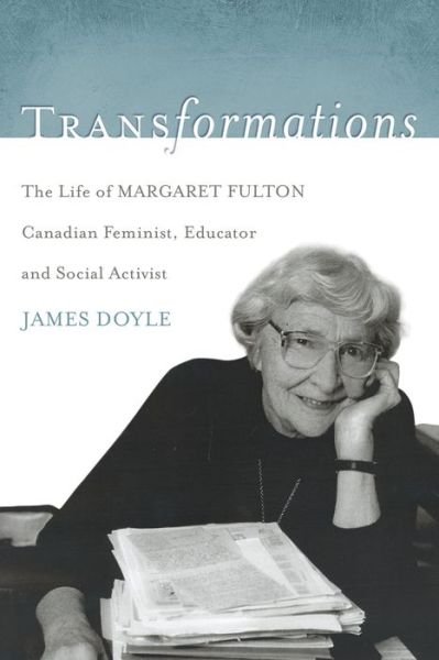 Cover for James Doyle · Transformations: the Life of Margaret Fulton, Canadian Feminist, Educator, and Social Activist (Paperback Book) (2006)