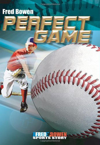 Cover for Fred Bowen · Perfect Game - Fred Bowen Sports Story Series (Paperback Book) (2013)