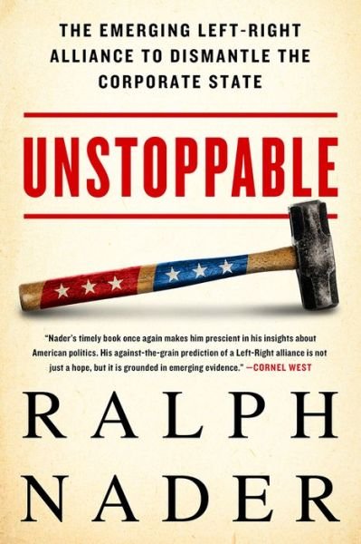 Cover for Ralph Nader · Unstoppable: The Emerging Left-Right Alliance to Dismantle the Corporate State (Taschenbuch) (2015)