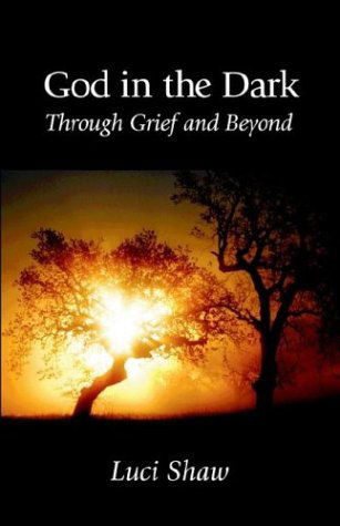 God in the Dark: Through Grief and Beyond, Fourth Edition - Luci Shaw - Books - Regent College Publishing - 9781573831253 - October 1, 2000
