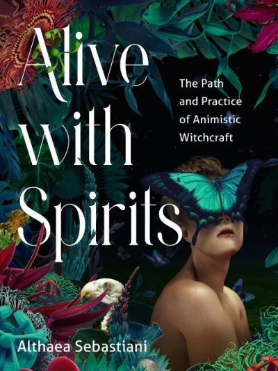 Cover for Sebastini, Althaea (Althaea Sebastini) · Alive with Spirits: The Path and Practice of Animistic Witchcraft (Pocketbok) (2024)