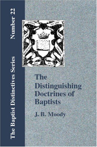 The Distinguishing Doctrines of the Baptists - J. B. Moody - Books - Baptist Standard Bearer, Inc. - 9781579785253 - September 15, 2006