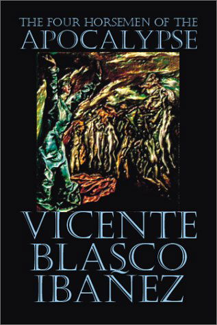 Four Horsemen of the Apocalypse - Vicente Blasco Ibanez - Książki - Borgo Press - 9781587155253 - 1 sierpnia 2002