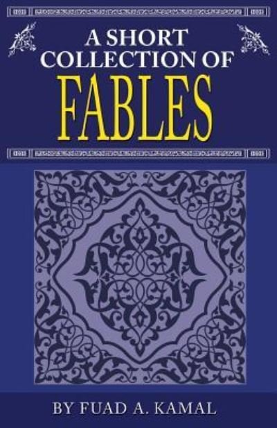 A Short Collection of Fables - Fuad A. Kamal - Kirjat - Kamal Publications - 9781592360253 - keskiviikko 22. helmikuuta 2017
