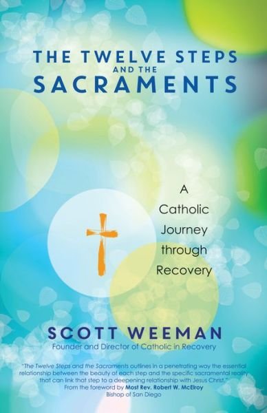 Cover for Scott Weeman · The Twelve Steps and the Sacraments: A Catholic Journey through Recovery (Taschenbuch) (2017)