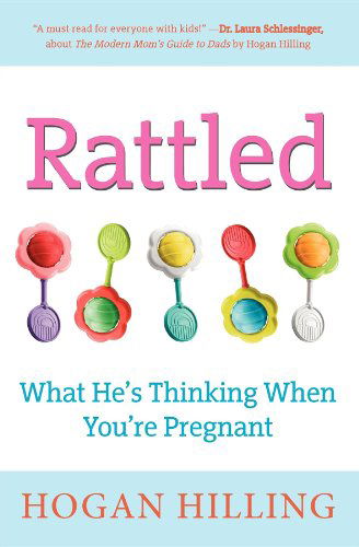 Cover for Hogan Hilling · Rattled: What He's Thinking When You're Pregnant (Taschenbuch) (2011)