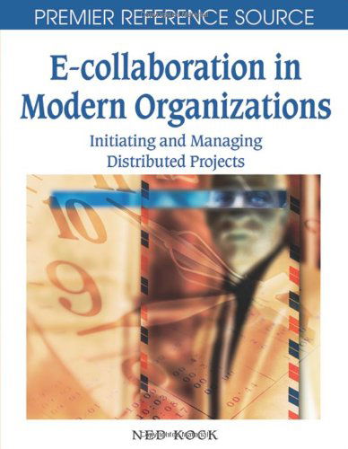 Cover for Ned Kock · E-collaboration in Modern Organizations: Initiating and Managing Distributed Projects (Premier Reference Source) (Hardcover bog) (2007)
