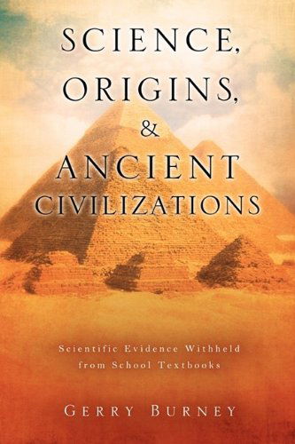 Science, Origins, & Ancient Civilizations - Gerry Burney - Książki - Xulon Press - 9781607916253 - 30 lipca 2009