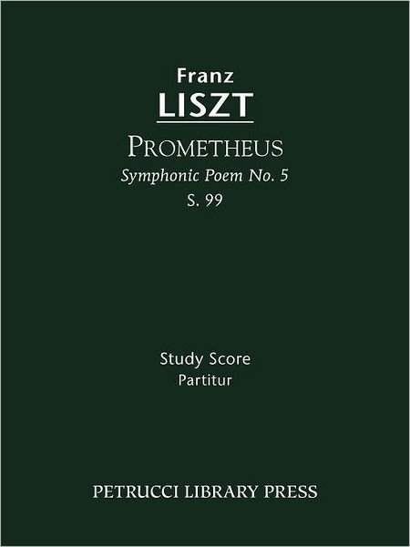 Prometheus (Symphonic Poem No. 5), S. 99 - Study Score - Otto Taubmann - Books - Petrucci Library Press - 9781608740253 - November 15, 2011