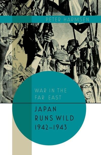 Cover for Peter Harmsen · Japan Runs Wild, 1942-1943 - War in the Far East (Inbunden Bok) (2020)