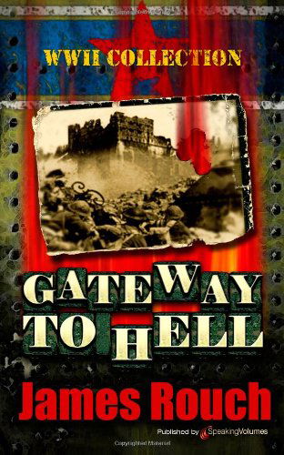 Gateway to Hell: Wwii Collection - James Rouch - Książki - Speaking Volumes, LLC - 9781612329253 - 4 października 2012