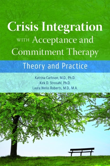 Crisis Integration With Acceptance and Commitment Therapy: Theory and Practice - Katrina Carlsson - Libros - American Psychiatric Association Publish - 9781615373253 - 27 de agosto de 2023