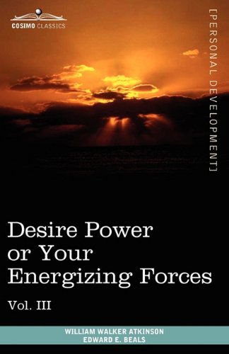 Cover for Edward E. Beals · Personal Power Books (In 12 Volumes), Vol. Iii: Desire Power or Your Energizing Forces (Paperback Book) (2010)