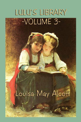 Cover for Louisa May Alcott · Lulu's Library Vol. 3 (Paperback Book) (2013)